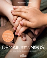 Demain est à nous : ces enfants qui changent le monde : le bel album accompagné d'infos pour tout comprendre et agir ! - Prune de Maistre