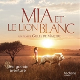Mia et le lion blanc : une grande aventure - Prune de Maistre