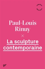 La sculpture contemporaine - Paul-Louis Rinuy