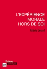 L'expérience morale hors de soi - Valérie Gérard