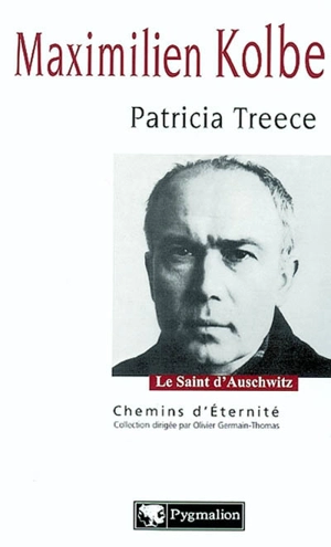 Maximilien Kolbe : le saint d'Auschwitz - Patricia Treece