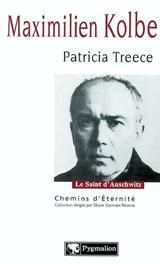 Maximilien Kolbe : le saint d'Auschwitz - Patricia Treece