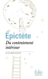 Du contentement intérieur : et autres textes - Epictète