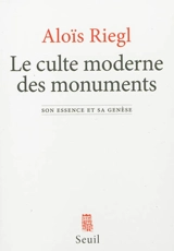 Le culte moderne des monuments : son essence et sa genèse - Aloïs Riegl