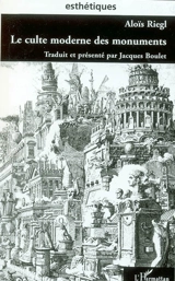 Le culte moderne des monuments : sa nature, son origine - Aloïs Riegl