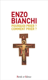 Pourquoi prier ? Comment prier ? - Enzo Bianchi
