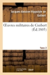 Oeuvres militaires de Guibert. Tome 2 - Jacques-Antoine-Hippolyte de Guibert