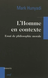 L'homme en contexte : essai de philosophie morale - Mark Hunyadi