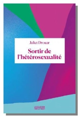 Sortir de l'hétérosexualité - Juliet Drouar