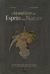 Le grand livre des esprits. Le grand livre des esprits de la nature : fées, elfes, lutins, faunes, sirènes, pixies, dryades et autres créatures des forêts, montagnes, rivières, océans et jardins - Richard Ely
