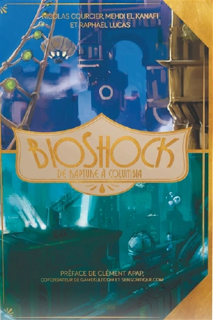 BioShock : de Rapture à Columbia - Nicolas Courcier