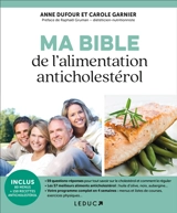Ma bible de l'alimentation anticholestérol : prévenir et soigner le cholestérol grâce à l'alimentation et l'exercice physique - Anne Dufour