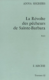 La révolte des pêcheurs de Sainte-Barbara : récit - Anna Seghers