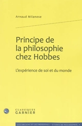 Principe de la philosophie chez Hobbes : l'expérience de soi et du monde - Arnaud Milanese