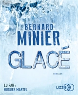Glacé : thriller - Bernard Minier