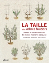 La taille des arbres fruitiers : former et entretenir toutes les formes fruitières pas à pas - Jacques Beccaletto