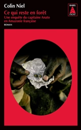 Une enquête du capitaine Anato en Amazonie française. Ce qui reste en forêt - Colin Niel