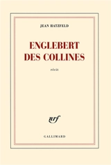 Englebert des collines : récit - Jean Hatzfeld