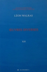 Oeuvres économiques complètes. Vol. 13. Oeuvres diverses - Léon Walras
