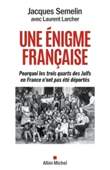 Une énigme française : pourquoi les trois quarts des Juifs en France n'ont pas été déportés - Jacques Sémelin