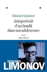 Autoportrait d'un bandit dans son adolescence - Edouard Veniaminovitch Limonov