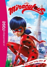 Miraculous. Vol. 1. Une super baby-sitter - Catherine Kalengula