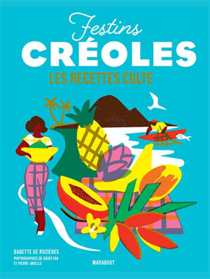 Festins créoles : les recettes culte - Babette de Rozières