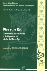 Dieu et le roi : la répression du blasphème et de l'injure au roi à la fin du Moyen Âge - Jacqueline Hoareau-Dodinau