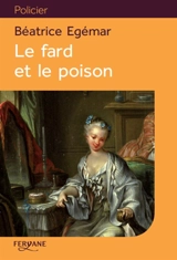 Le fard et le poison - Béatrice Egémar