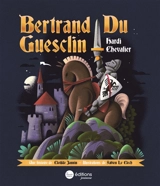 Bertrand du Guesclin : hardi chevalier - Clotilde Jannin