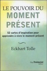 Le pouvoir du moment présent : 52 cartes d'inspiration pour apprendre à vivre le moment présent - Eckhart Tolle