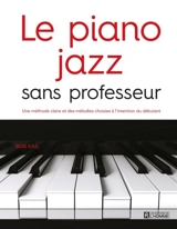 Le piano jazz sans professeur : une méthode claire et des mélodies choisies à l'intention du débutant - Bob Kail