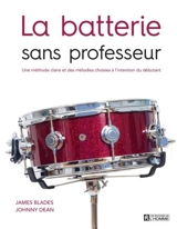 La batterie sans professeur : une méthode claire et des mélodies choisies à l'intention du débutant - James Blades