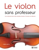 Le violon sans professeur : une méthode claire et des mélodies choisies à l'intention du débutant - Max Jaffa