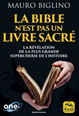 La Bible n'est pas un livre sacré : la révélation de la plus grande supercherie de l'histoire - Mauro Biglino