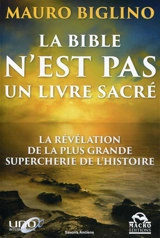 La Bible n'est pas un livre sacré : la révélation de la plus grande supercherie de l'histoire - Mauro Biglino
