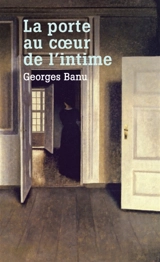 La porte, au coeur de l'intime - Georges Banu
