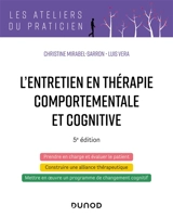 L'entretien en thérapie comportementale et cognitive : prendre en charge et évaluer le patient, construire une alliance thérapeutique, mettre en oeuvre un programme de changement cognitif - Christine Mirabel-Sarron