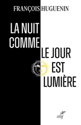 La nuit comme le jour est lumière : avec Julien Green - François Huguenin