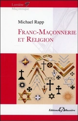 Franc-maçonnerie et religion - Michael Rapp