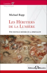 Les héritiers de la lumière : une nouvelle histoire de la spiritualité - Michael Rapp