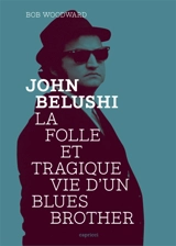 John Belushi : la folle et tragique vie d'un Blues Brother - Bob Woodward