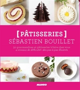 Pâtisseries : 50 gourmandises et pâtisseries à faire chez vous : 4 niveaux de difficulté, des pas à pas illustrés - Sébastien Bouillet