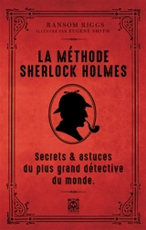 La méthode Sherlock Holmes : secrets & astuces du plus grand détective du monde - Ransom Riggs