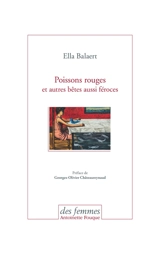 Poissons rouges : et autres bêtes aussi féroces - Ella Balaert