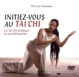 Initiez-vous au tai chi : le tai chi pratique et sa philosophie - Luce Condamine