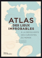Atlas des lieux improbables : à la découverte des curiosités du monde - Travis Elborough