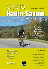 Cyclo Haute-Savoie. Vol. 1. Mont-Blanc, Genevois, avant-pays, Bornes, Aravis : les meilleurs parcours autour de Annecy, Saint-Jorioz, Faverges, Rumilly, Seyssel, Frangy, Cruseilles, Genève, Valleiry, Saint-Julien-en-Genevois, Collonges-sous-Salève, A - Jean-Marc Lamory