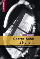 George Sand à Nohant : drames et mimodrames - Ella Balaert