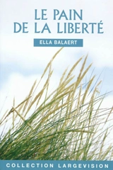 Le pain de la liberté - Ella Balaert